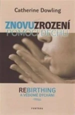 Znovuzrození pomocí dechu - Catherine Dowling