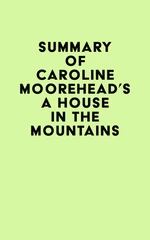 Summary of Caroline Moorehead's A House in the Mountains
