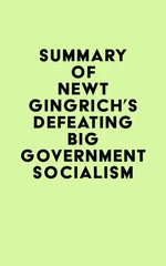 Summary of Newt Gingrich's Defeating Big Government Socialism