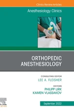 Orthopedic Anesthesiology, An Issue of Anesthesiology Clinics, E-Book