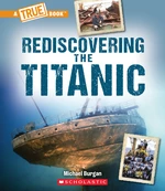 Rediscovering the Titanic (A True Book