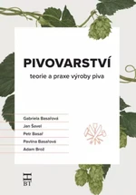 Pivovarství - teorie a praxe výroby piva - Gabriela Basařová