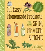 101 Easy Homemade Products for Your Skin, Health & Home