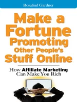 Make a Fortune Promoting Other People's Stuff Online