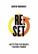 Re:Set - Jak žít život plný milosti v kultuře vyhoření - Murray David Philip