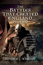 The Battles That Created England 793-1100
