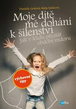 Moje dítě mě dohání k šílenství - Danielle Grafová, Katja Seideová