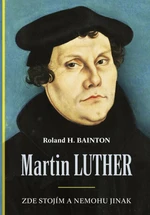 Martin Luther Zde stojím a nemohu jinak - Roland H. Bainton