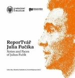ReporTvář Julia Fučíka / Notes and Faces of Julius Fučík - Libor Jůn, David Majtenyi, Markéta Kabůrková