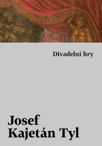 Divadelní hry - Josef Kajetán Tyl - e-kniha