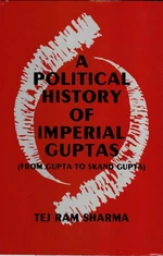 A Political History Of The Imperial Guptas From Gupta To Skandagupta