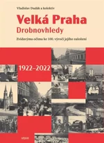 Velká Praha Drobnovhledy - Zvídavýma očima ke 100. výročí jejího založení 1922-2022 - Vladislav Dudák, Kateřina Zábrodská, Václav Ledvinka, Martin For