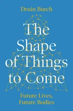 The Shape of Things to Come