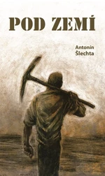 Pod zemí - Antonín Šlechta - e-kniha