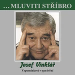 ...Mluviti stříbro - Josef Vinklář - Vzpomínkové vyprávění - audiokniha