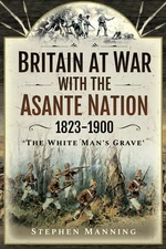 Britain at War with the Asante Nation, 1823â1900