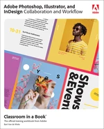 Adobe Photoshop, Illustrator, and InDesign Collaboration and Workflow Classroom in a Book