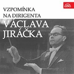 Václav Jiráček – Vzpomínka na dirigenta Václava Jiráčka