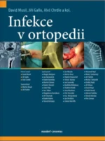 Infekce v ortopedii - Musil David, Aleš Chrdle, Jiří Gallo