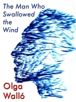 The Man Who Swallowed the Wind - Olga Walló - e-kniha