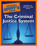 The Complete Idiot's Guide to the Criminal Justice System