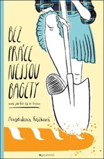 Bez práce nejsou bagety - Magdaléna Rejžková