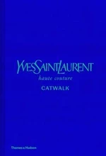 Yves Saint Laurent Catwalk : The Complete Haute Couture Collections 1962-2002 - Suzy Menkes, Jéromine Savignon, Musée Yves Saint Laurent Paris