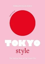 Little Book of Tokyo Style: The Fashion History of the Iconic City - Emmanuelle Dirix