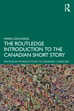 The Routledge Introduction to the Canadian Short Story