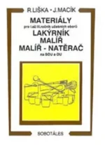 Materiály - pro I.až III. roč. učebních oborů, lakýrník, malíř, natěrač - Vladimír Liška