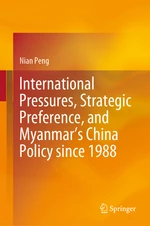 International Pressures, Strategic Preference, and Myanmarâs China Policy since 1988