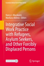 Integrative Social Work Practice with Refugees, Asylum Seekers, and Other Forcibly Displaced Persons