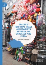 Traders, Informal Trade and Markets between the Caucasus and China