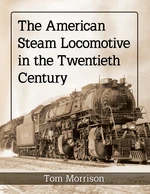 The American Steam Locomotive in the Twentieth Century