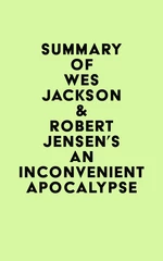 Summary of Wes Jackson & Robert Jensen's An Inconvenient Apocalypse