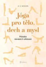 Jóga pro tělo, dech a mysl, Mohan A. G.
