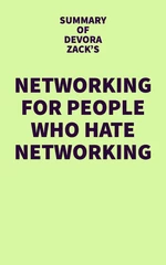 Summary of Devora Zack's Networking for People Who Hate Networking