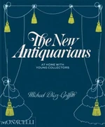 The New Antiquarians: At Home with Young Collectors - Michael Diaz-Griffith