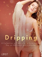 Dripping: A Collection of Erotica for a Rainy Autumn Day on the Couch with a Blanket - Saga Stigsdotter, Nicolas Lemarin, Sofia Fritzson, Nicole Löv -