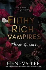 Filthy Rich Vampires: Three Queens - Geneva Lee