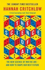 The Science of Fate : The New Science of Who We Are - And How to Shape our Best Future - Hannah Critchlow