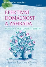 Efektivní domácnost a zahrada - kouzla s rostlinnými zbytky - Markéta Vopičková Cipprová - e-kniha