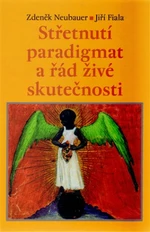 Střetnutí paradigmat a řád živé skutečnosti - Zdeněk Neubauer, Jiří Fiala