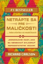 Netrápte sa pre maličkosti - Richard Carlson