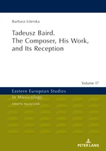 Tadeusz Baird. The Composer, His Work, and Its Reception