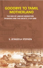 Goodbye To Tamil Motherland (The Rise Of Labour Migration Overseas And The Society, 1729-1890)