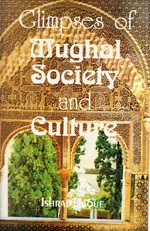 Glimpses of Mughal Society and Culture A Study Based on Urdu Literature