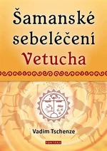 Šamanské sebeléčení Vetucha - Vadim Tschenze