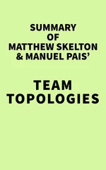 Summary of Matthew Skelton & Manuel Pais' Team Topologies