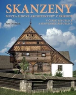 Skanzeny - Muzea lidové architektury v přírodě v České republice a Slovenské republice - Petr Dvořáček